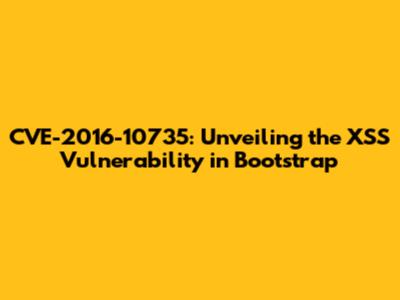 **CVE-2016-10735: Unveiling the XSS Vulnerability in Bootstrap**