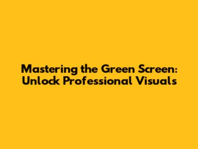**Mastering the Green Screen: Unlock Professional Visuals**