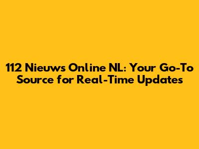 112 Nieuws Online NL: Your Go-To Source for Real-Time Updates