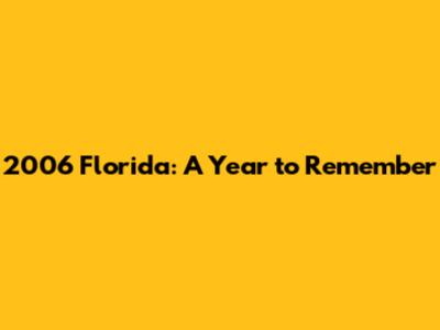 2006 Florida: A Year to Remember