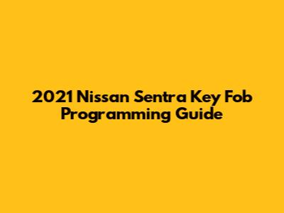 2021 Nissan Sentra Key Fob Programming Guide
