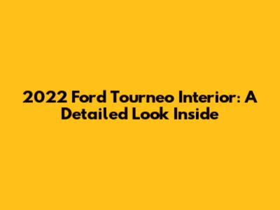 2022 Ford Tourneo Interior: A Detailed Look Inside
