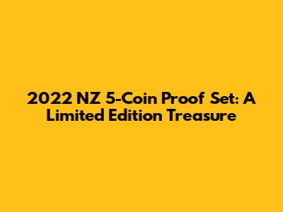 2022 NZ 5-Coin Proof Set: A Limited Edition Treasure
