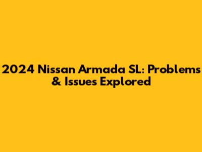 2024 Nissan Armada SL: Problems & Issues Explored
