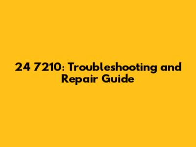 24 7210: Troubleshooting and Repair Guide