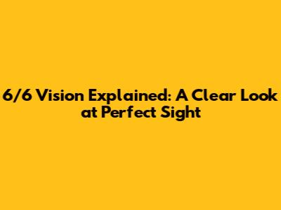 6/6 Vision Explained: A Clear Look at Perfect Sight