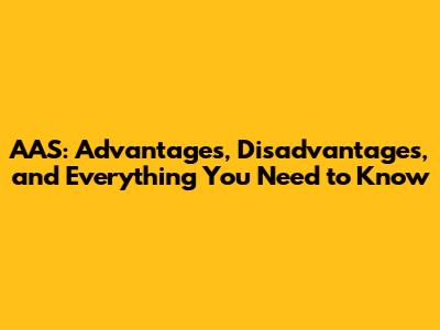 AAS: Advantages, Disadvantages, and Everything You Need to Know
