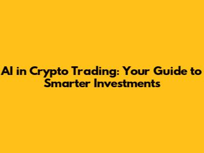 AI in Crypto Trading: Your Guide to Smarter Investments