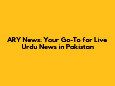 ARY News: Your Go-To for Live Urdu News in Pakistan
