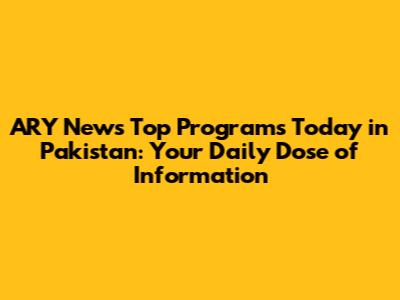 ARY News Top Programs Today in Pakistan: Your Daily Dose of Information