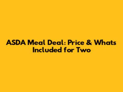 ASDA Meal Deal: Price & What's Included for Two