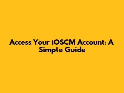 Access Your iOSCM Account: A Simple Guide