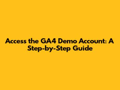 Access the GA4 Demo Account: A Step-by-Step Guide