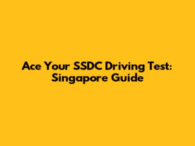 Ace Your SSDC Driving Test: Singapore Guide
