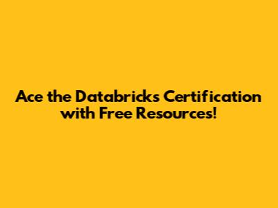 Ace the Databricks Certification with Free Resources!