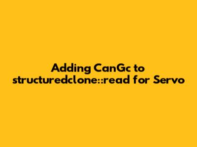 Adding CanGc to structuredclone::read for Servo