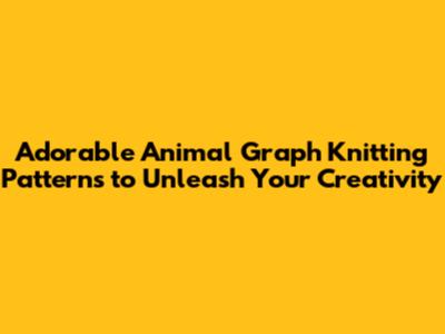 Adorable Animal Graph Knitting Patterns to Unleash Your Creativity