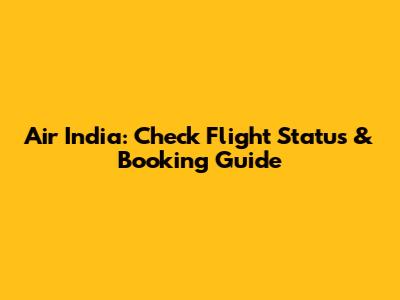 Air India: Check Flight Status & Booking Guide