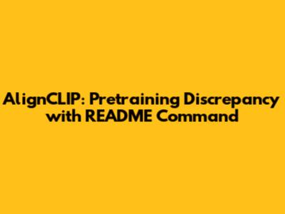 AlignCLIP: Pretraining Discrepancy with README Command