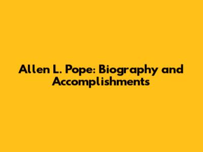 Allen L. Pope: Biography and Accomplishments