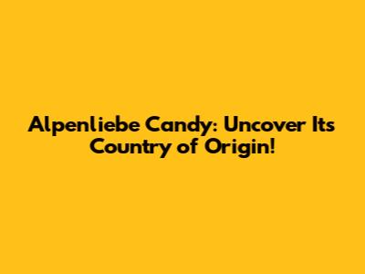 Alpenliebe Candy: Uncover Its Country of Origin!