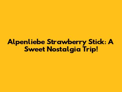 Alpenliebe Strawberry Stick: A Sweet Nostalgia Trip!