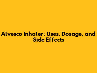 Alvesco Inhaler: Uses, Dosage, and Side Effects