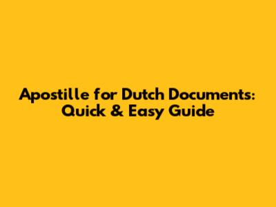 Apostille for Dutch Documents: Quick & Easy Guide