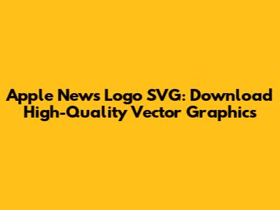 Apple News Logo SVG: Download High-Quality Vector Graphics