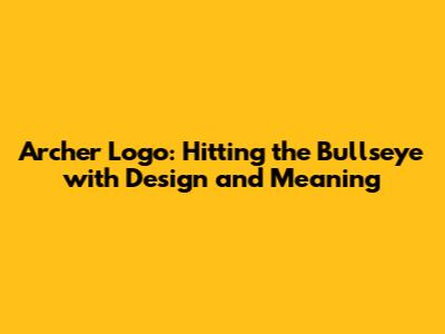 Archer Logo: Hitting the Bullseye with Design and Meaning
