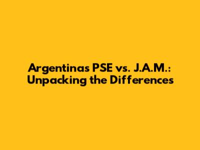 Argentina's PSE vs. J.A.M.: Unpacking the Differences