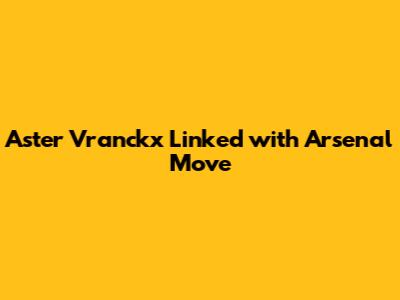 Aster Vranckx Linked with Arsenal Move
