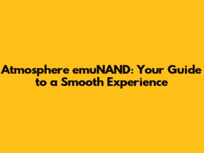 Atmosphere emuNAND: Your Guide to a Smooth Experience
