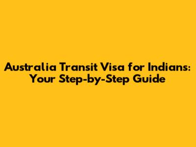 Australia Transit Visa for Indians: Your Step-by-Step Guide