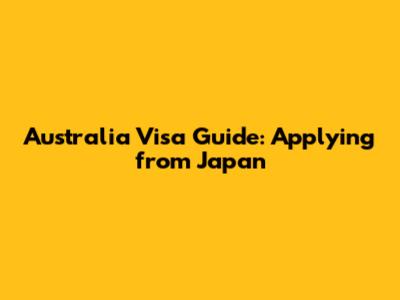 Australia Visa Guide: Applying from Japan