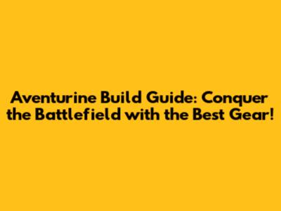 Aventurine Build Guide: Conquer the Battlefield with the Best Gear!