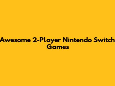 Awesome 2-Player Nintendo Switch Games