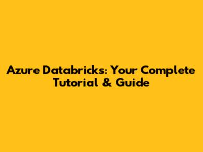 Azure Databricks: Your Complete Tutorial & Guide