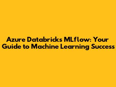 Azure Databricks MLflow: Your Guide to Machine Learning Success