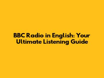 BBC Radio in English: Your Ultimate Listening Guide