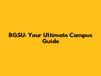 BGSU: Your Ultimate Campus Guide