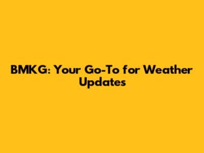 BMKG: Your Go-To for Weather Updates