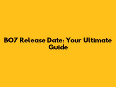 BO7 Release Date: Your Ultimate Guide
