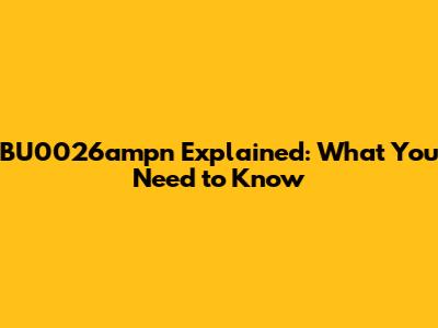 BU0026ampn Explained: What You Need to Know