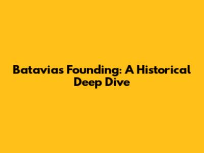 Batavia's Founding: A Historical Deep Dive