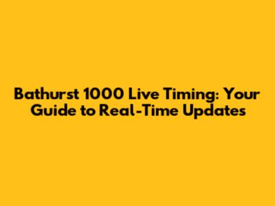Bathurst 1000 Live Timing: Your Guide to Real-Time Updates