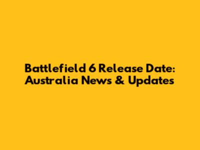 Battlefield 6 Release Date: Australia News & Updates
