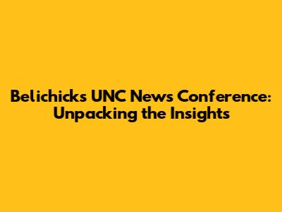 Belichick's UNC News Conference: Unpacking the Insights