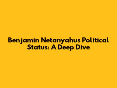 Benjamin Netanyahu's Political Status: A Deep Dive
