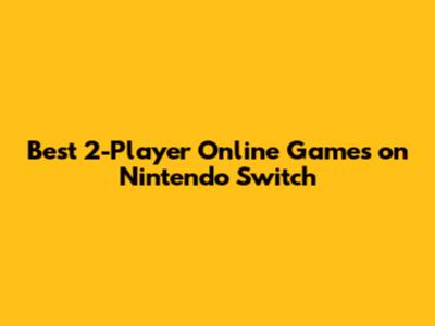 Best 2-Player Online Games on Nintendo Switch